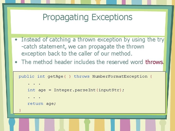 Propagating Exceptions • Instead of catching a thrown exception by using the try -catch