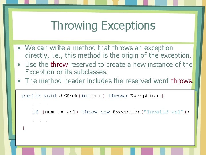 Throwing Exceptions • We can write a method that throws an exception directly, i.