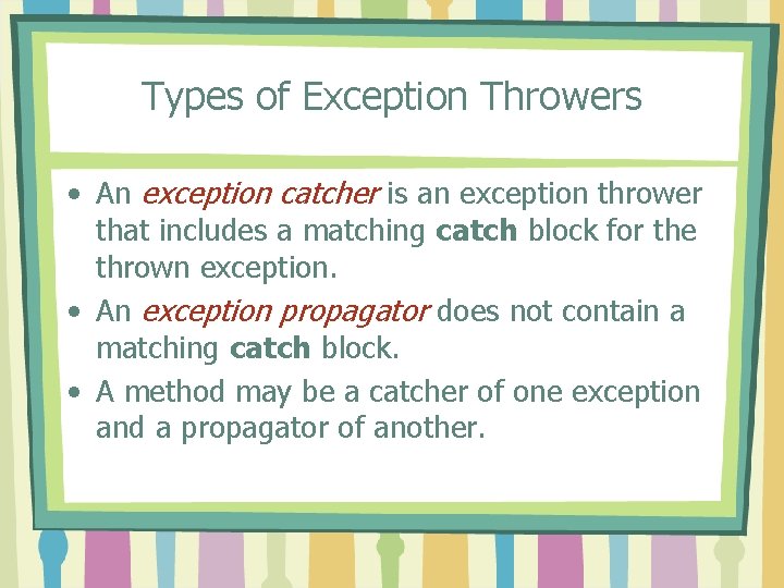 Types of Exception Throwers • An exception catcher is an exception thrower that includes