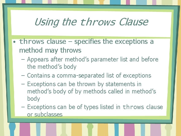 Using the throws Clause • throws clause – specifies the exceptions a method may