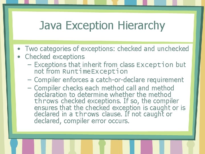 Java Exception Hierarchy • Two categories of exceptions: checked and unchecked • Checked exceptions