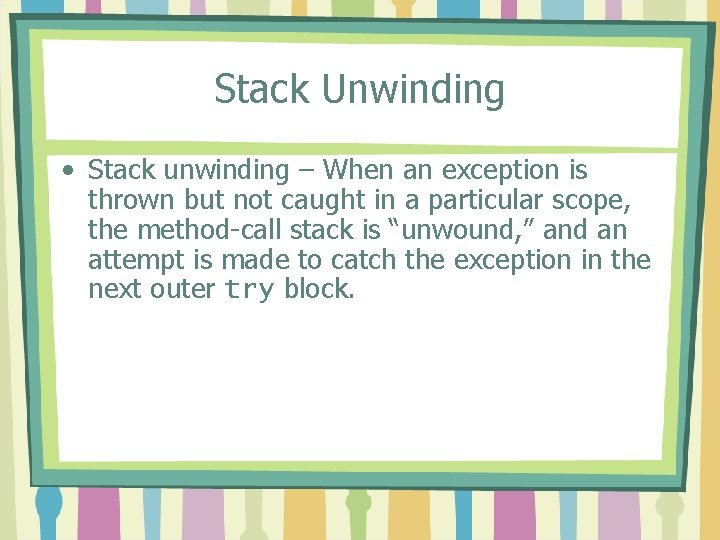 Stack Unwinding • Stack unwinding – When an exception is thrown but not caught