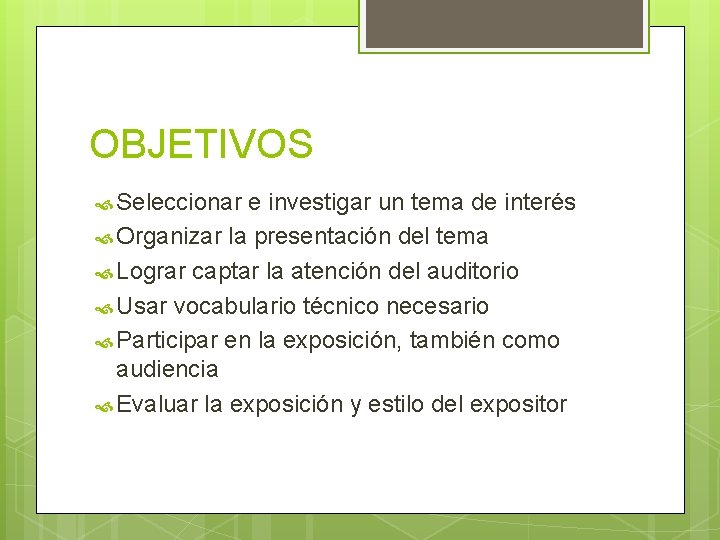 OBJETIVOS Seleccionar e investigar un tema de interés Organizar la presentación del tema Lograr