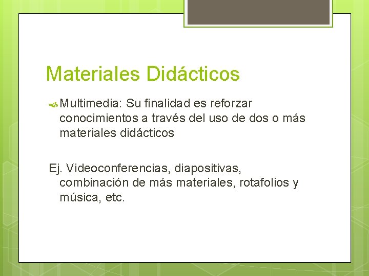 Materiales Didácticos Multimedia: Su finalidad es reforzar conocimientos a través del uso de dos