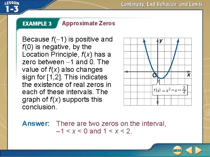 Approximate Zeros Because f (-1) is positive and f (0) is negative, by the