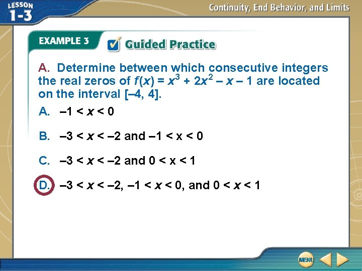 A. Determine between which consecutive integers the real zeros of f (x) = x