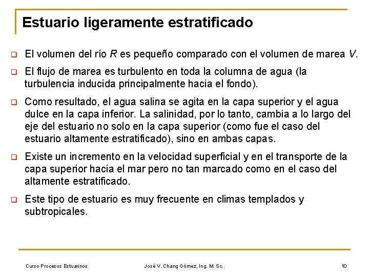 Estuario ligeramente estratificado q El volumen del río R es pequeño comparado con el