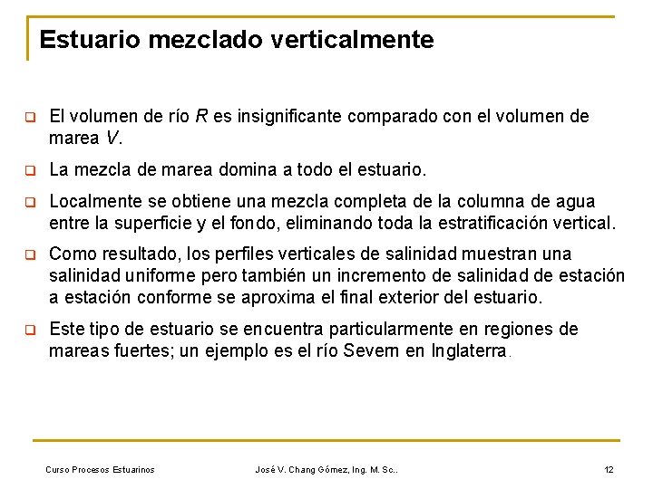 Estuario mezclado verticalmente q El volumen de río R es insignificante comparado con el