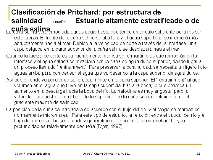 Clasificación de Pritchard: por estructura de salinidad…continuación Estuario altamente estratificado o de cuña salina