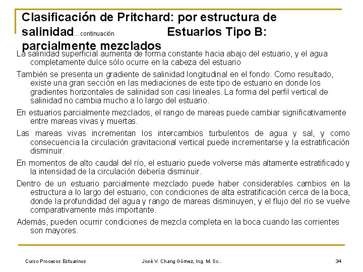 Clasificación de Pritchard: por estructura de salinidad…continuación Estuarios Tipo B: parcialmente mezclados La salinidad