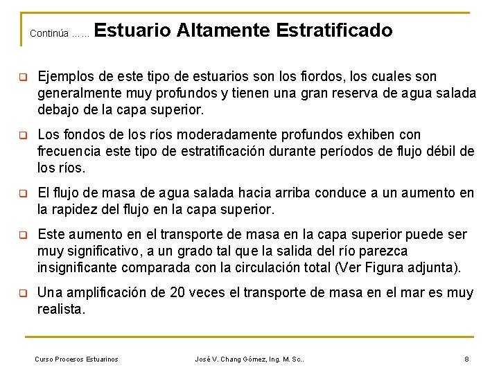 Continúa …… Estuario Altamente Estratificado q Ejemplos de este tipo de estuarios son los