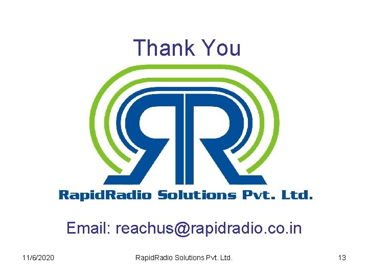 Thank You Email: reachus@rapidradio. co. in 11/6/2020 Rapid. Radio Solutions Pvt. Ltd. 13 