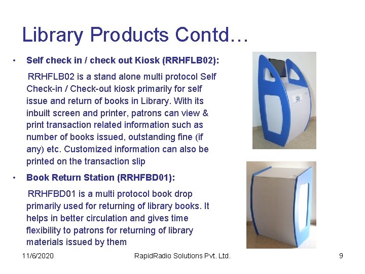 Library Products Contd… • Self check in / check out Kiosk (RRHFLB 02): RRHFLB