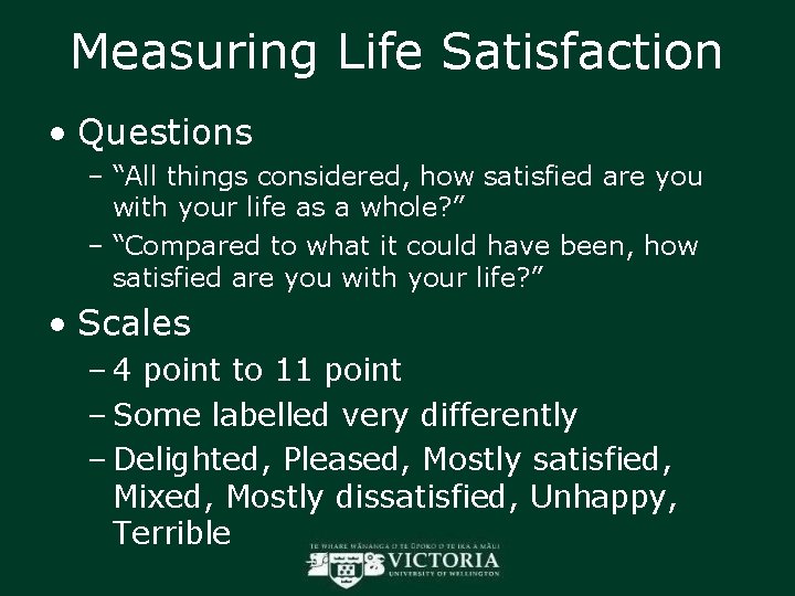 Measuring Life Satisfaction • Questions – “All things considered, how satisfied are you with