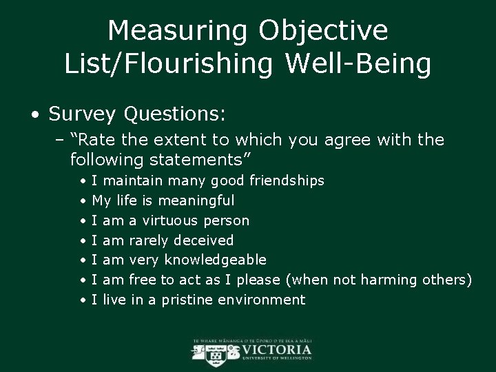 Measuring Objective List/Flourishing Well-Being • Survey Questions: – “Rate the extent to which you