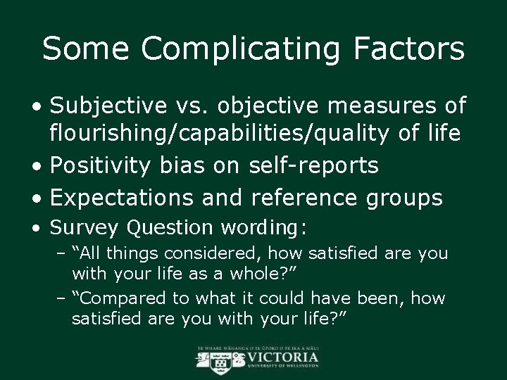 Some Complicating Factors • Subjective vs. objective measures of flourishing/capabilities/quality of life • Positivity