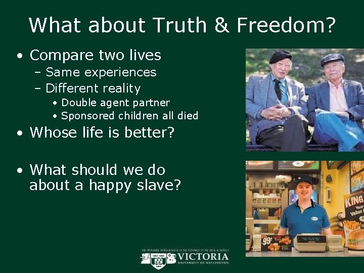 What about Truth & Freedom? • Compare two lives – Same experiences – Different