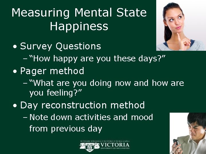 Measuring Mental State Happiness • Survey Questions – “How happy are you these days?