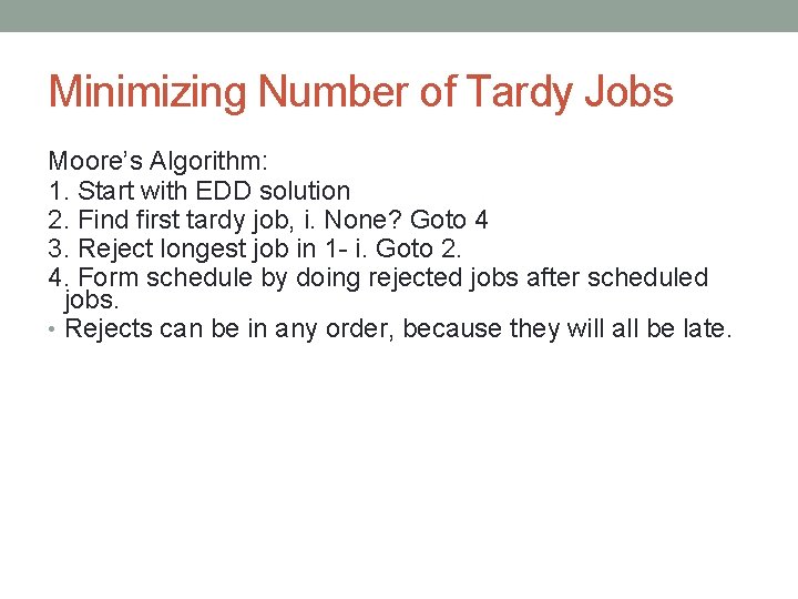 Minimizing Number of Tardy Jobs Moore’s Algorithm: 1. Start with EDD solution 2. Find