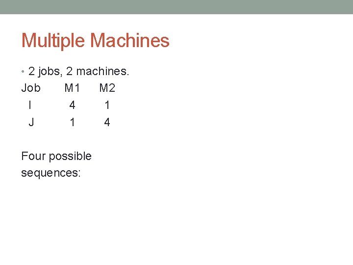 Multiple Machines • 2 jobs, 2 machines. Job I J M 1 4 1