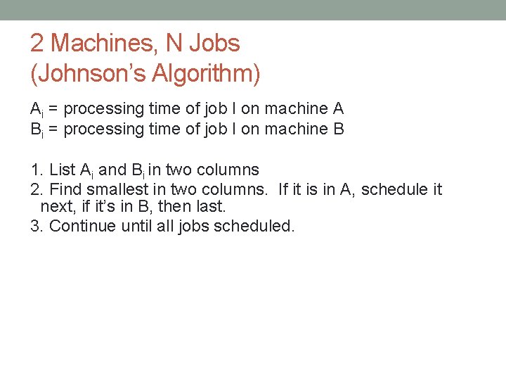 2 Machines, N Jobs (Johnson’s Algorithm) Ai = processing time of job I on