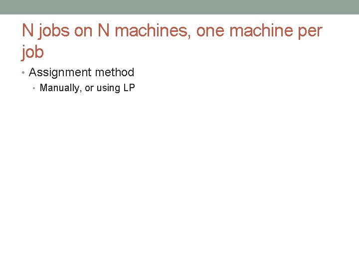 N jobs on N machines, one machine per job • Assignment method • Manually,