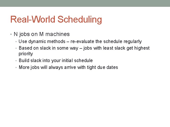Real-World Scheduling • N jobs on M machines • Use dynamic methods – re-evaluate