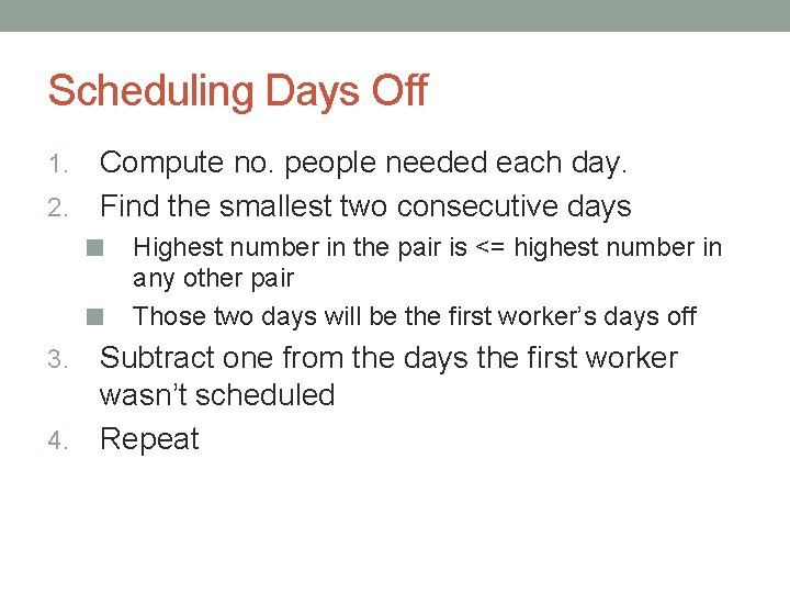Scheduling Days Off Compute no. people needed each day. 2. Find the smallest two