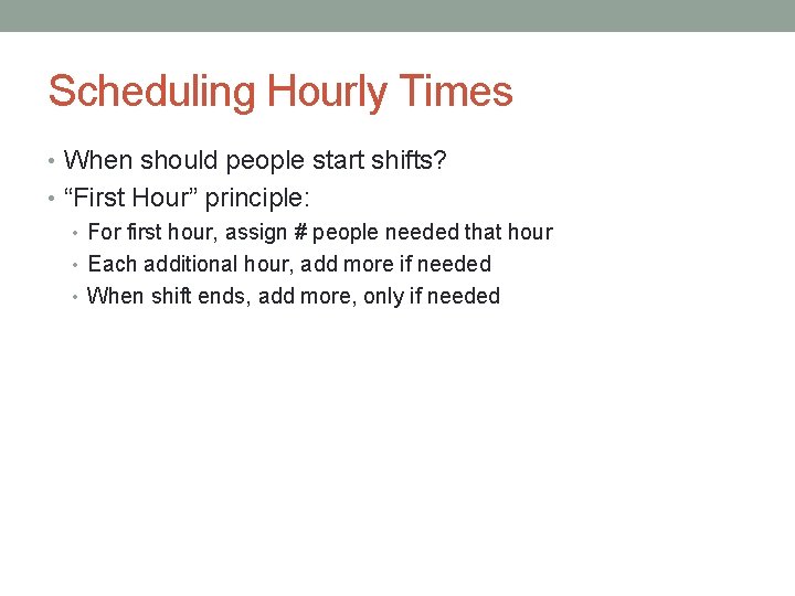 Scheduling Hourly Times • When should people start shifts? • “First Hour” principle: •