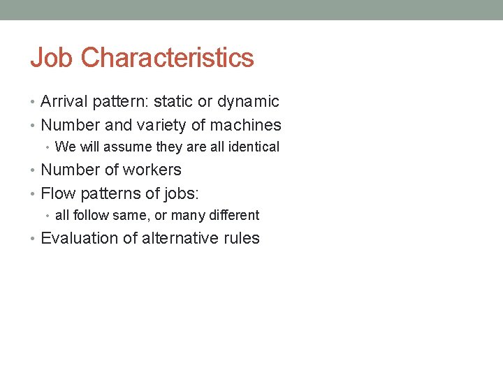 Job Characteristics • Arrival pattern: static or dynamic • Number and variety of machines