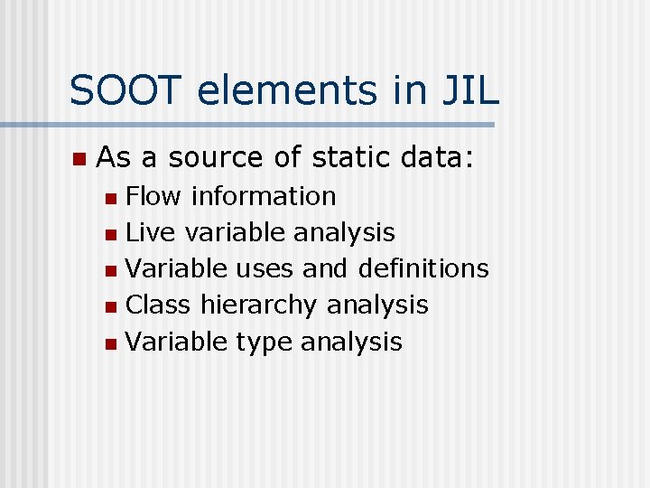 SOOT elements in JIL n As a source of static data: Flow information n