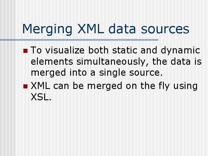 Merging XML data sources To visualize both static and dynamic elements simultaneously, the data