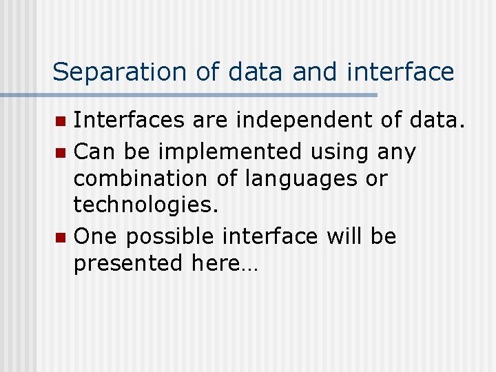 Separation of data and interface Interfaces are independent of data. n Can be implemented
