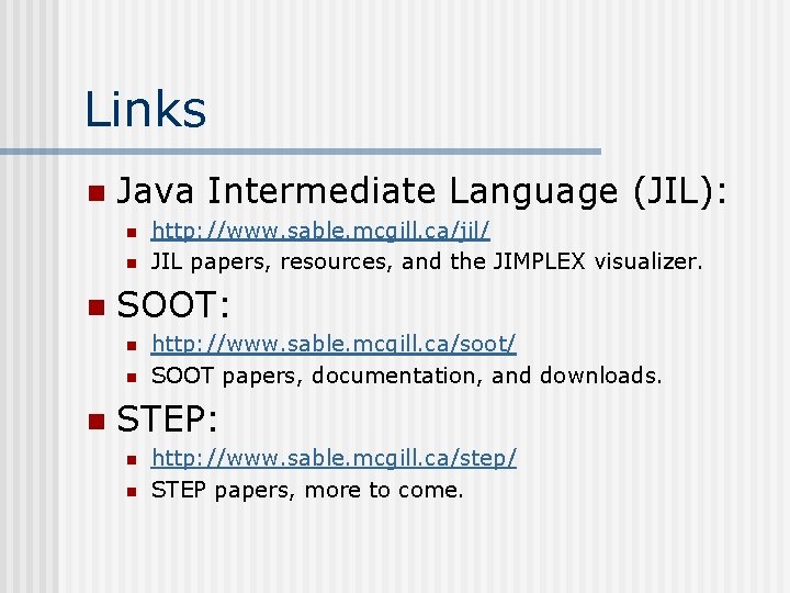Links n Java Intermediate Language (JIL): n n n SOOT: n n n http: