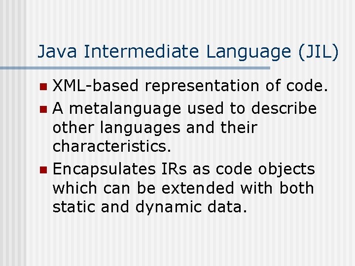 Java Intermediate Language (JIL) XML-based representation of code. n A metalanguage used to describe