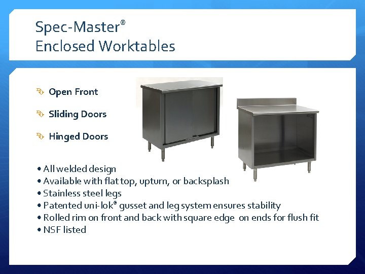 Spec-Master® Enclosed Worktables Open Front Sliding Doors Hinged Doors • All welded design •