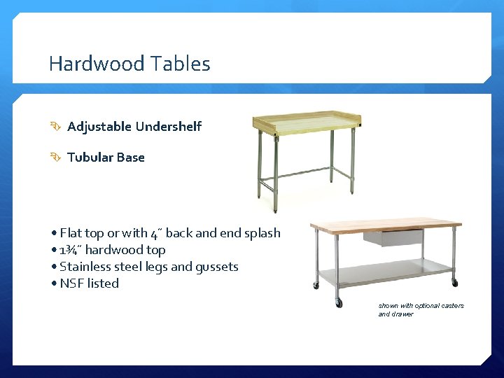 Hardwood Tables Adjustable Undershelf Tubular Base • Flat top or with 4˝ back and