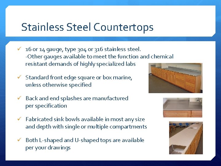 Stainless Steel Countertops ü 16 or 14 gauge, type 304 or 316 stainless steel.