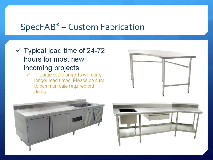 Spec. FAB® – Custom Fabrication ü Typical lead time of 24 -72 hours for