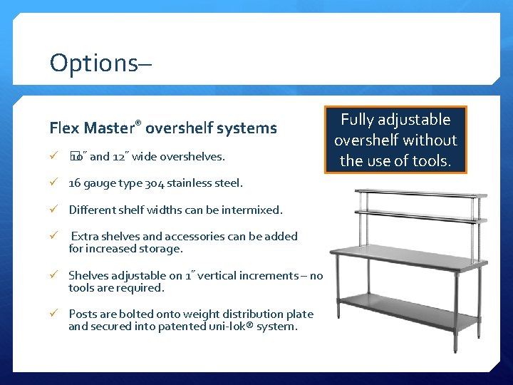 Options– Flex Master® overshelf systems ü � 10˝ and 12˝ wide overshelves. ü 16