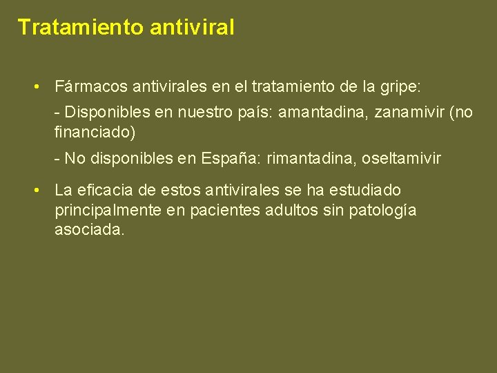 Tratamiento antiviral • Fármacos antivirales en el tratamiento de la gripe: - Disponibles en