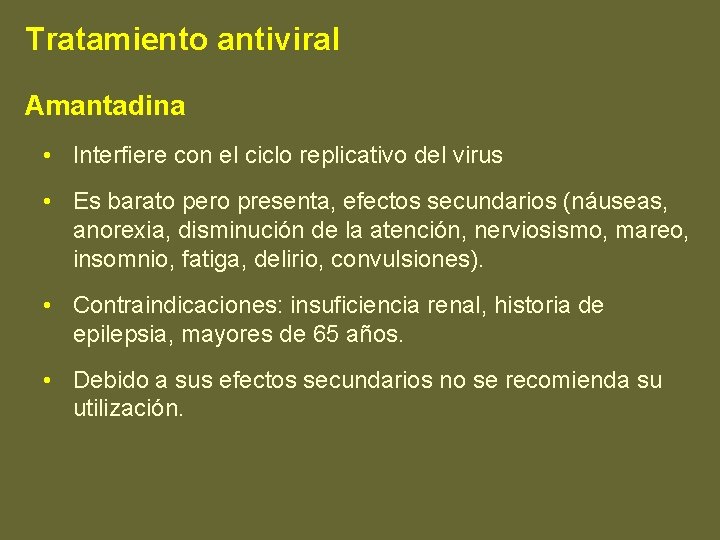 Tratamiento antiviral Amantadina • Interfiere con el ciclo replicativo del virus • Es barato