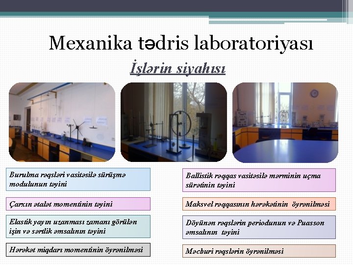 Mexanika tədris laboratoriyası İşlərin siyahısı Burulma rəqsləri vasitəsilə sürüşmə modulunun təyini Ballistik rəqqas vasitəsilə