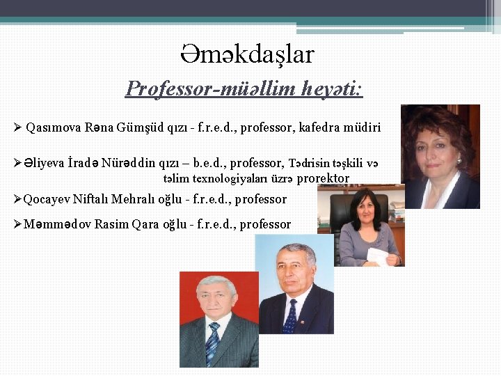 Əməkdaşlar Professor-müəllim heyəti: Ø Qasımova Rəna Gümşüd qızı - f. r. e. d. ,