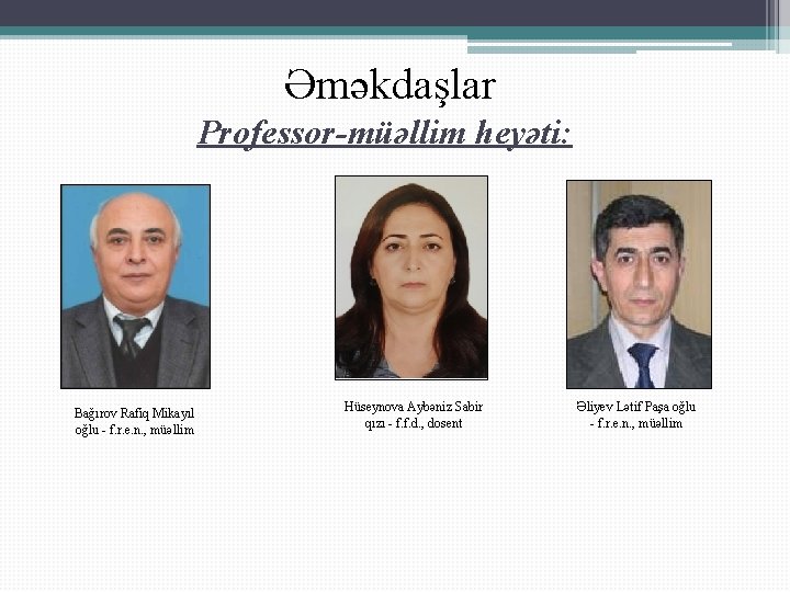 Əməkdaşlar Professor-müəllim heyəti: Bağırov Rafiq Mikayıl oğlu - f. r. e. n. , müəllim