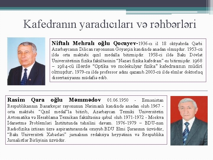 Kafedranın yaradıcıları və rəhbərləri Niftalı Mehralı oğlu Qocayev-1936 -cı il 18 oktyabrda Qərbi Azərbaycanın