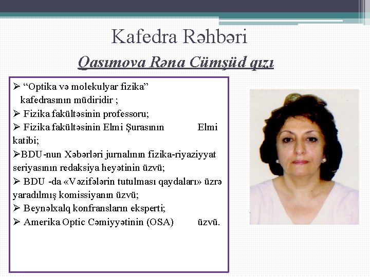 Kafedra Rəhbəri Qasımova Rəna Cümşüd qızı Ø “Optika və molekulyar fizika” kafedrasının müdiridir ;