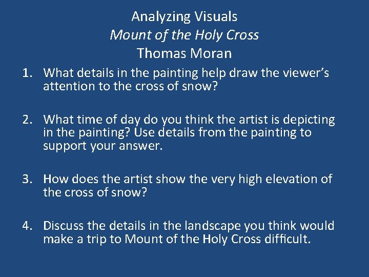 Analyzing Visuals Mount of the Holy Cross Thomas Moran 1. What details in the