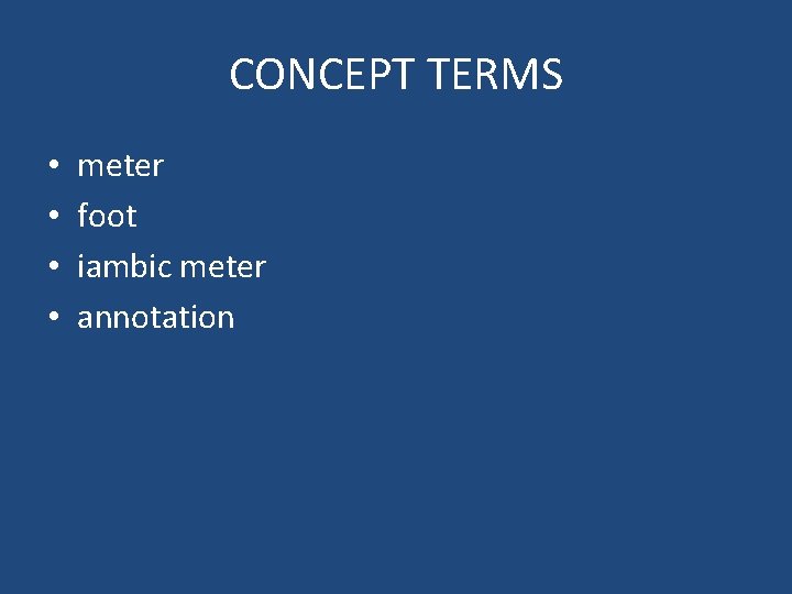 CONCEPT TERMS • • meter foot iambic meter annotation 