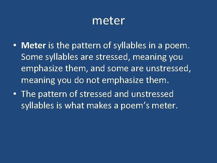 meter • Meter is the pattern of syllables in a poem. Some syllables are